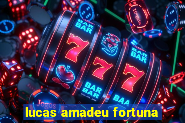 lucas amadeu fortuna